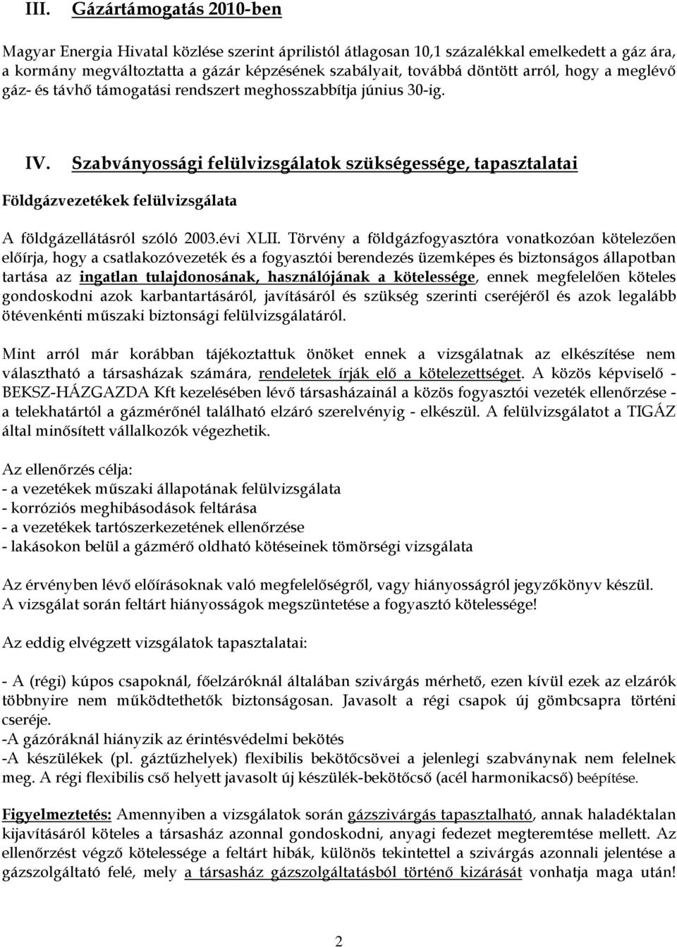 Szabványossági felülvizsgálatok szükségessége, tapasztalatai Földgázvezetékek felülvizsgálata A földgázellátásról szóló 2003.évi XLII.