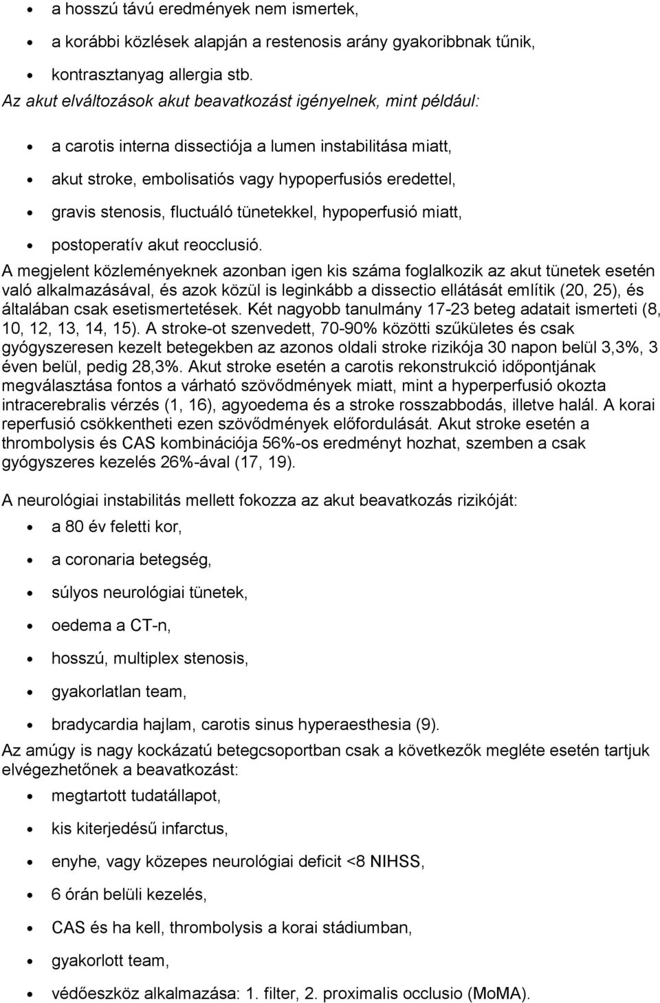 fluctuáló tünetekkel, hypoperfusió miatt, postoperatív akut reocclusió.