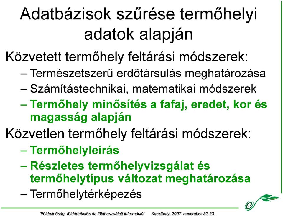 minősítés a fafaj, eredet, kor és magasság alapján Közvetlen termőhely feltárási módszerek: