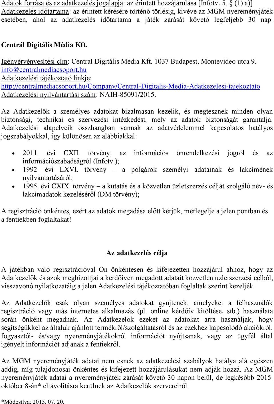Centrál Digitális Média Kft. Igényérvényesítési cím: Central Digitális Média Kft. 1037 Budapest, Montevideo utca 9. info@centralmediacsoport.