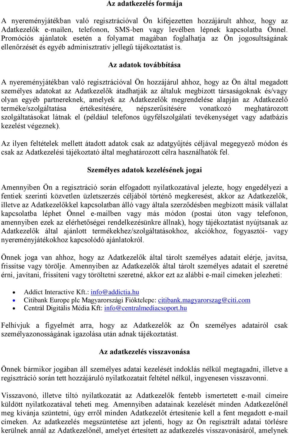 Az adatok továbbítása A nyereményjátékban való regisztrációval Ön hozzájárul ahhoz, hogy az Ön által megadott személyes adatokat az Adatkezelők átadhatják az általuk megbízott társaságoknak és/vagy