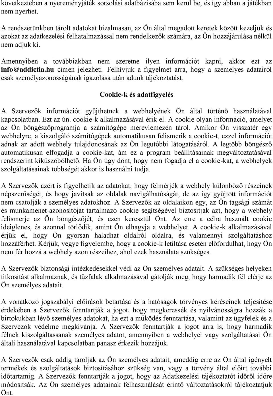 Amennyiben a továbbiakban nem szeretne ilyen információt kapni, akkor ezt az info@addictia.hu címen jelezheti.