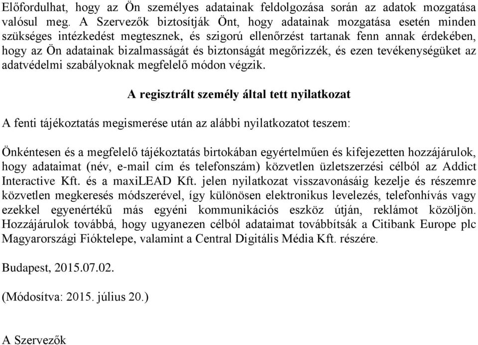 biztonságát megőrizzék, és ezen tevékenységüket az adatvédelmi szabályoknak megfelelő módon végzik.