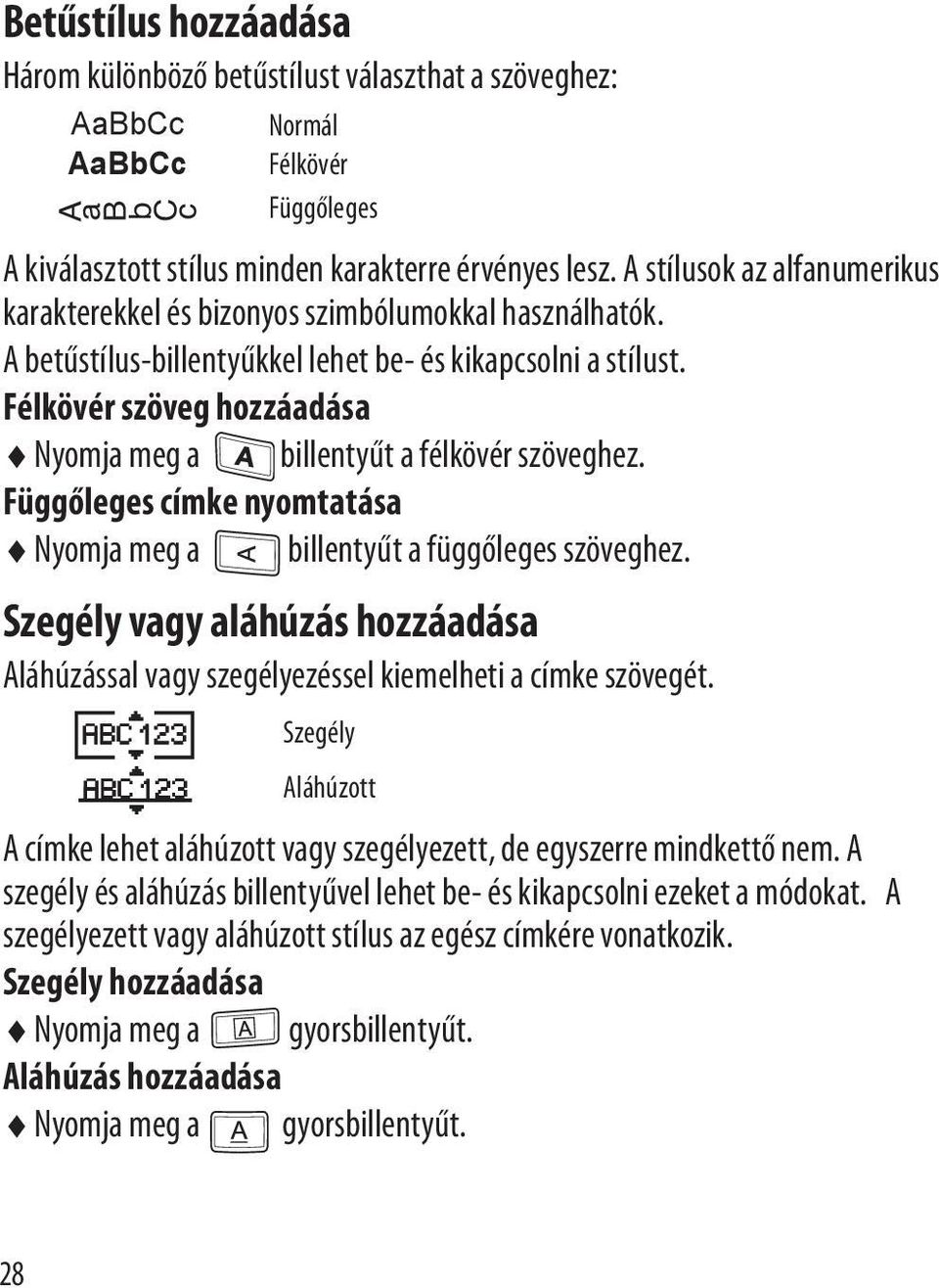 Félkövér szöveg hozzáadása Nyomja meg a billentyűt a félkövér szöveghez. Függőleges címke nyomtatása Nyomja meg a billentyűt a függőleges szöveghez.