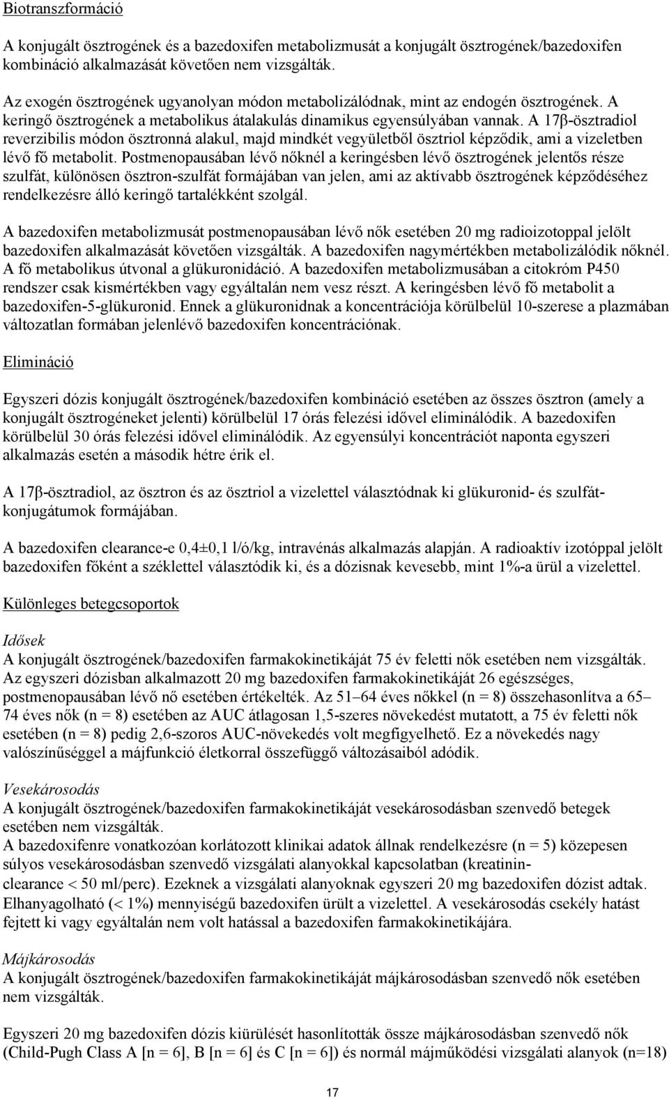 A 17β-ösztradiol reverzibilis módon ösztronná alakul, majd mindkét vegyületből ösztriol képződik, ami a vizeletben lévő fő metabolit.