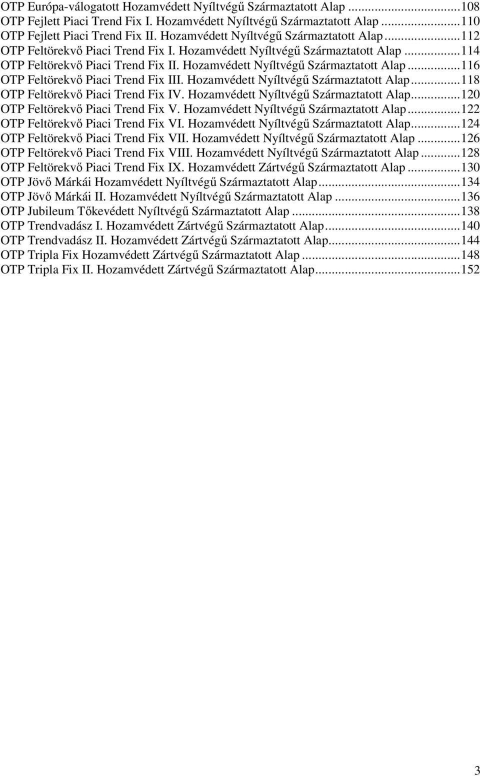 Hozamvédett Nyíltvégő Származtatott Alap...116 OTP Feltörekvı Piaci Trend Fix III. Hozamvédett Nyíltvégő Származtatott Alap...118 OTP Feltörekvı Piaci Trend Fix IV.