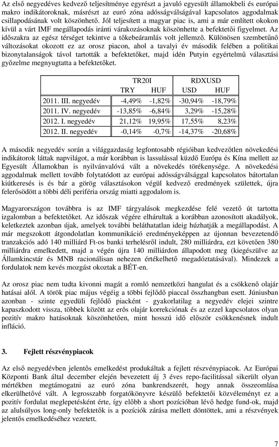 Az idıszakra az egész térséget tekintve a tıkebeáramlás volt jellemzı.