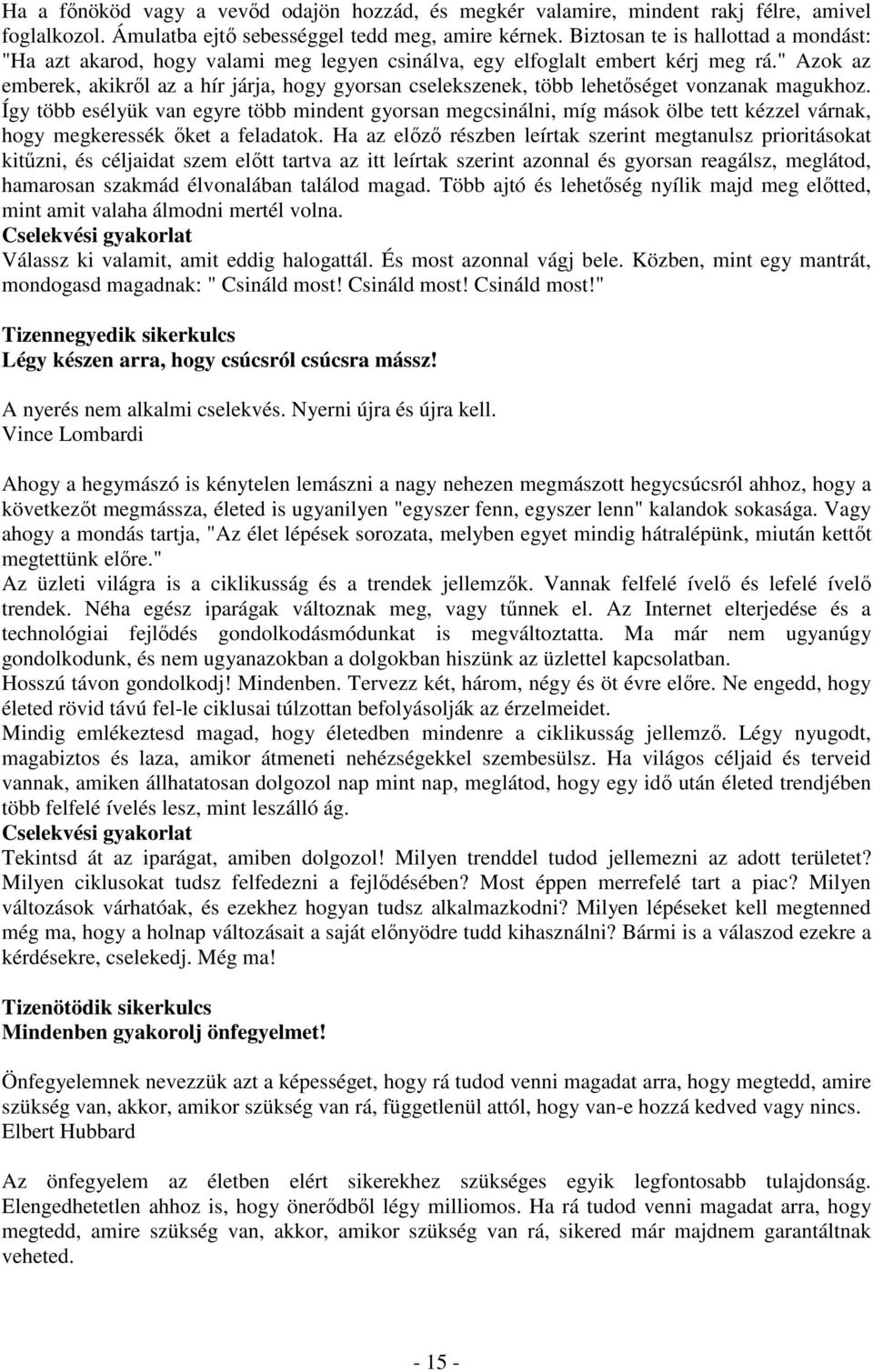 " Azok az emberek, akikrıl az a hír járja, hogy gyorsan cselekszenek, több lehetıséget vonzanak magukhoz.