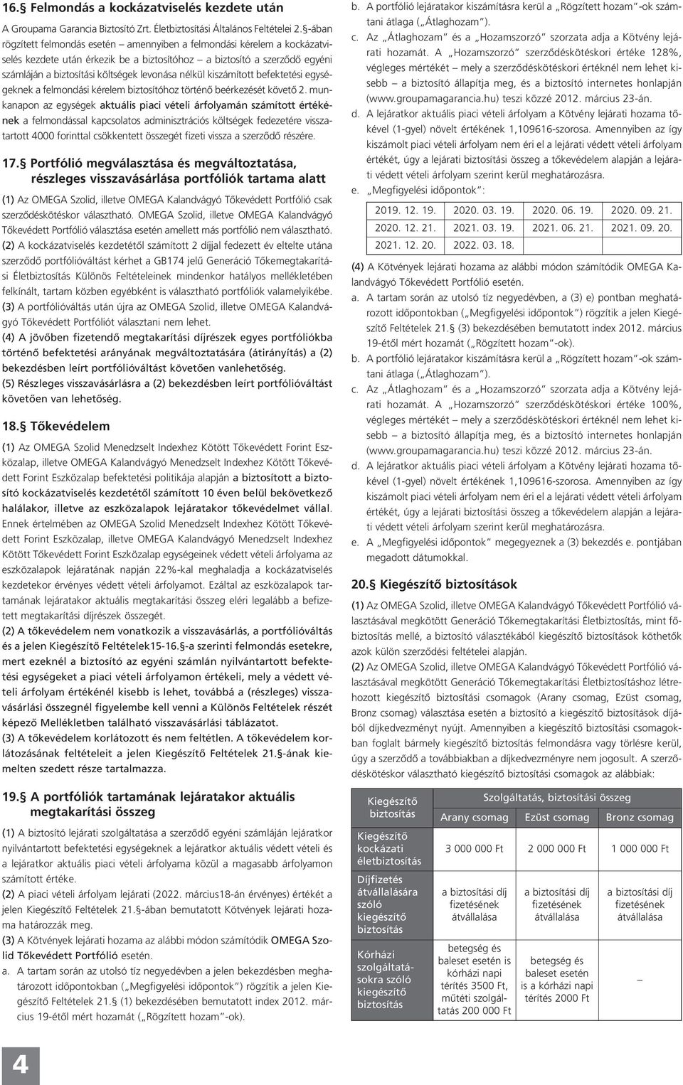 nélkül kiszámított befektetési egységeknek a felmondási kérelem biztosítóhoz történő beérkezését követő 2.