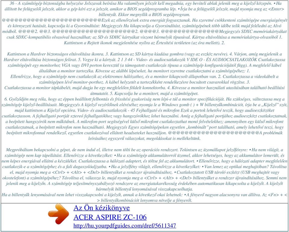 Ekkor megnyílik a BIOS segédprogram. @@@@@@@@@@@@@@@@@@@@@@@@Ezek az ellenőrzések extra energiát fogyasztanak.