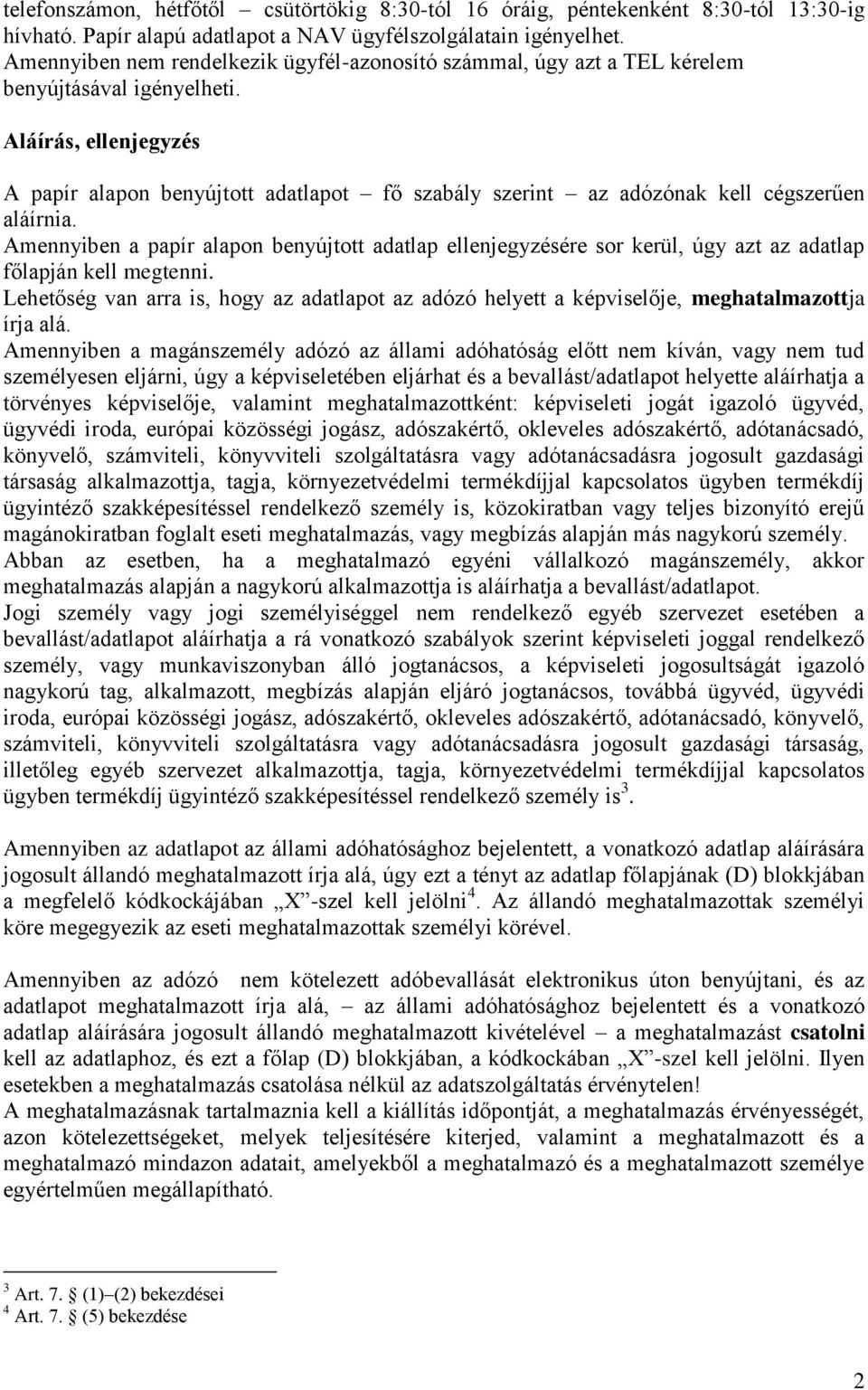 Aláírás, ellenjegyzés A papír alapon benyújtott adatlapot fő szabály szerint az adózónak kell cégszerűen aláírnia.