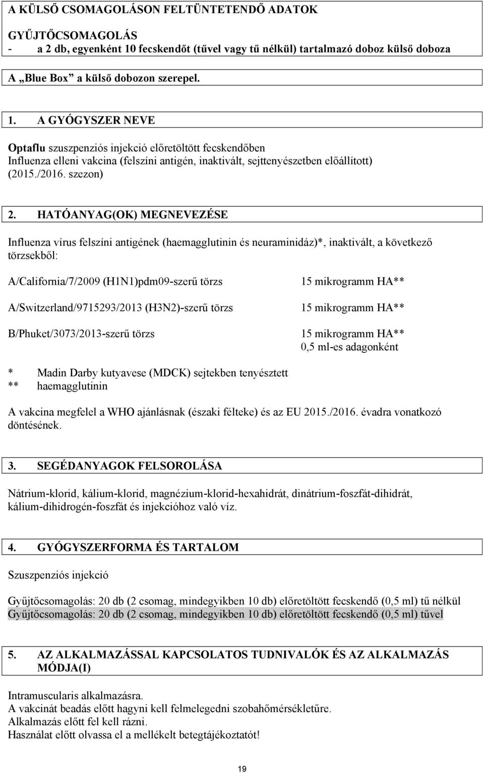 A GYÓGYSZER NEVE Optaflu szuszpenziós injekció előretöltött fecskendőben Influenza elleni vakcina (felszíni antigén, inaktivált, sejttenyészetben előállított) (2015./2016. szezon) 2.