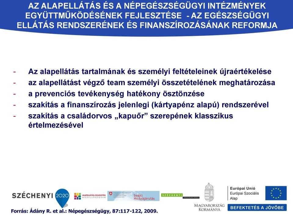 személyi összetételének meghatározása - a prevenciós tevékenység hatékony ösztönzése - szakítás a finanszírozás jelenlegi