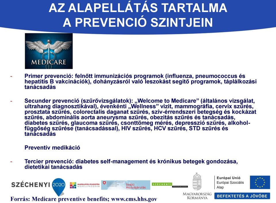 szűrés, colorectalis daganat szűrés, szív-érrendszeri betegség és kockázat szűrés, abdominális aorta aneurysma szűrés, obezitás szűrés és tanácsadás, diabetes szűrés, glaucoma szűrés, csonttömeg