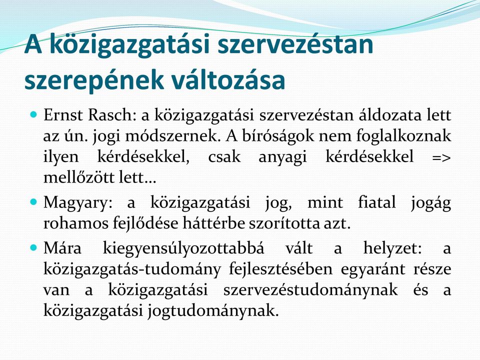 A bíróságok nem foglalkoznak ilyen kérdésekkel, csak anyagi kérdésekkel => mellőzött lett Magyary: a közigazgatási jog,