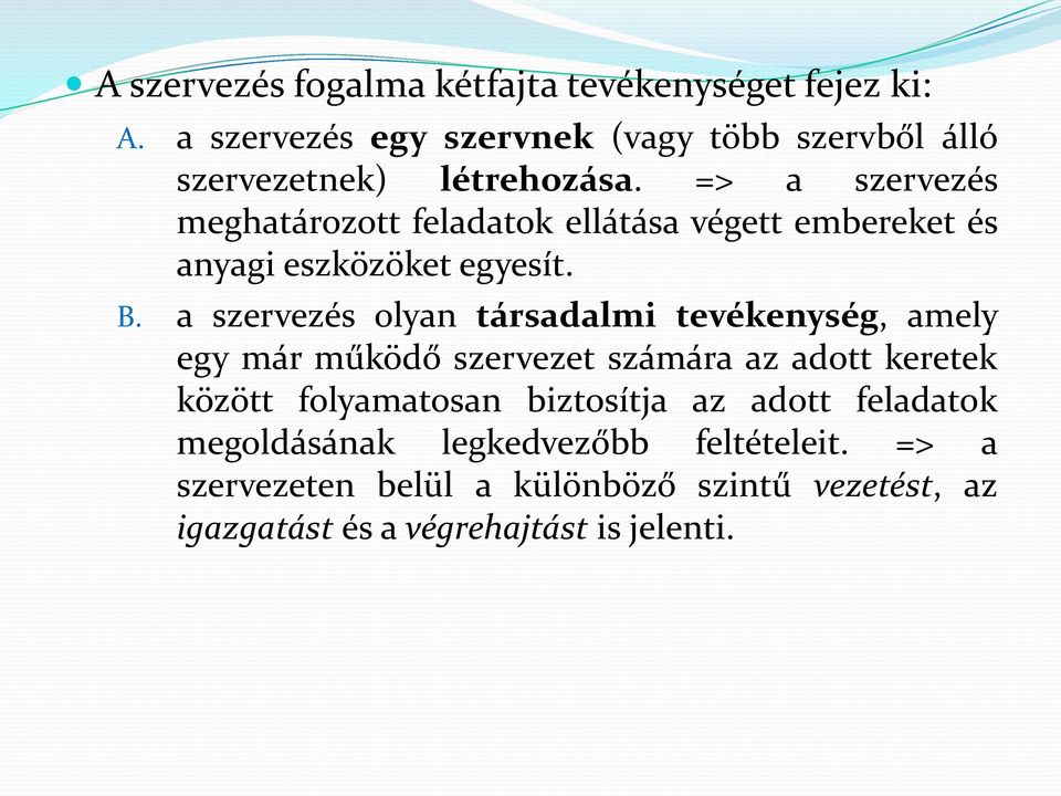 => a szervezés meghatározott feladatok ellátása végett embereket és anyagi eszközöket egyesít. B.