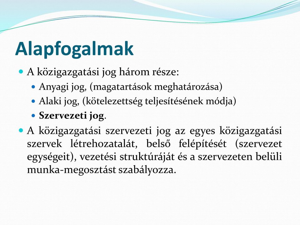 A közigazgatási szervezeti jog az egyes közigazgatási szervek létrehozatalát, belső