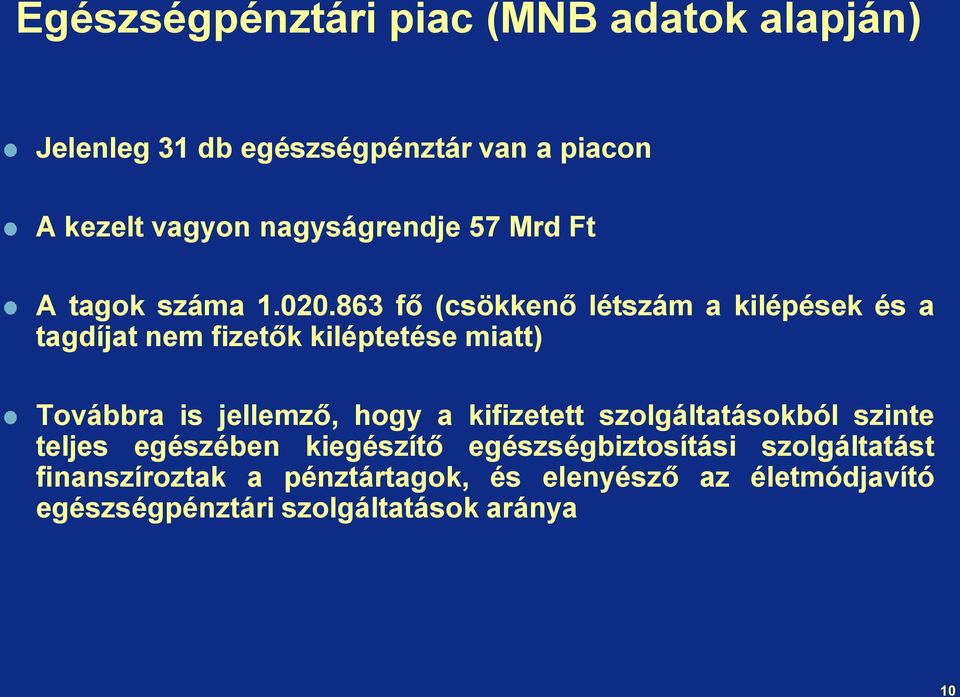 863 fő (csökkenő létszám a kilépések és a tagdíjat nem fizetők kiléptetése miatt) Továbbra is jellemző, hogy a