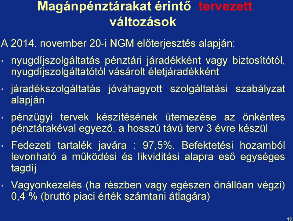 járadékszolgáltatás jóváhagyott szolgáltatási szabályzat alapján pénzügyi tervek készítésének ütemezése az önkéntes pénztárakéval egyező, a hosszú