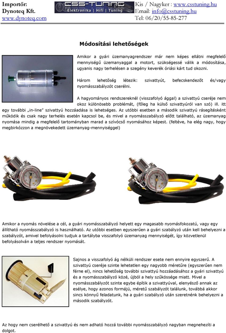 Kis / Nagyker : Dynoteq Kft. info@csstuning.hu Tel: 06/20/ Az Ön  partnere:... - PDF Ingyenes letöltés