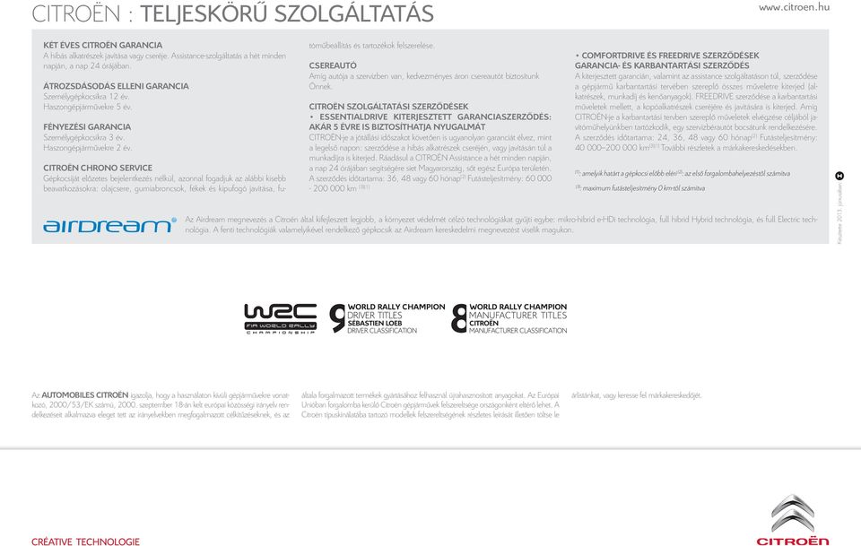 CITROËN CHRONO SERVICE Gépkocsiját előzetes bejelentkezés nélkül, azonnal fogadjuk az alábbi kisebb beavatkozásokra: olajcsere, gumiabroncsok, fékek és kipufogó javítása, futóműbeállítás és