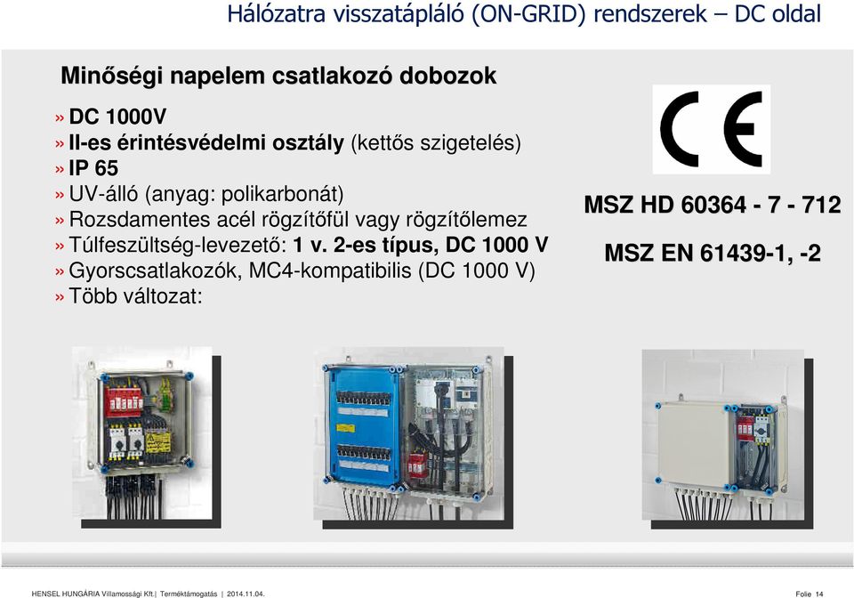 Rozsdamentes acél rögzítőfül vagy rögzítőlemez» Túlfeszültség-levezető: 1 v.