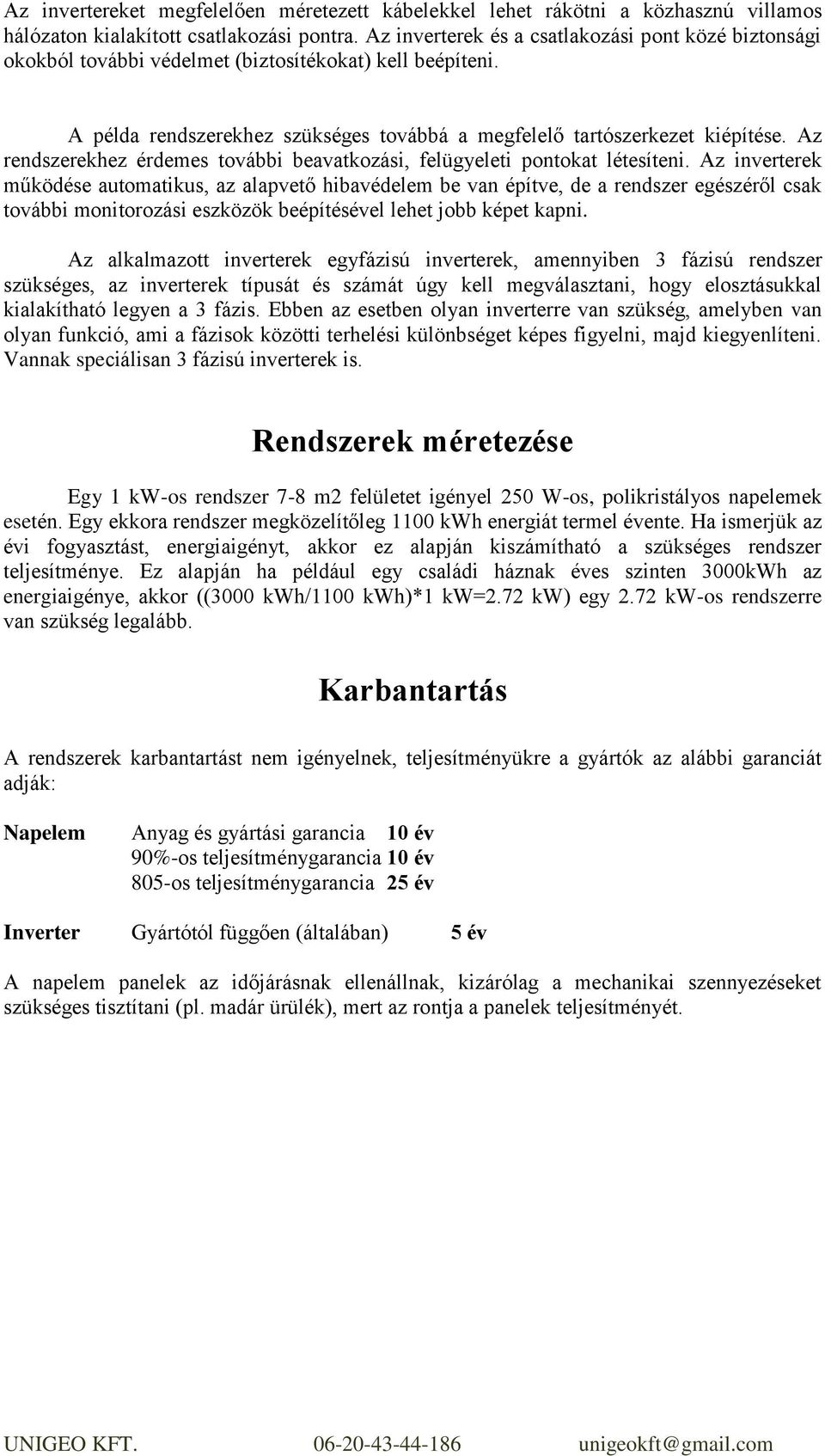 Az rendszerekhez érdemes további beavatkozási, felügyeleti pontokat létesíteni.