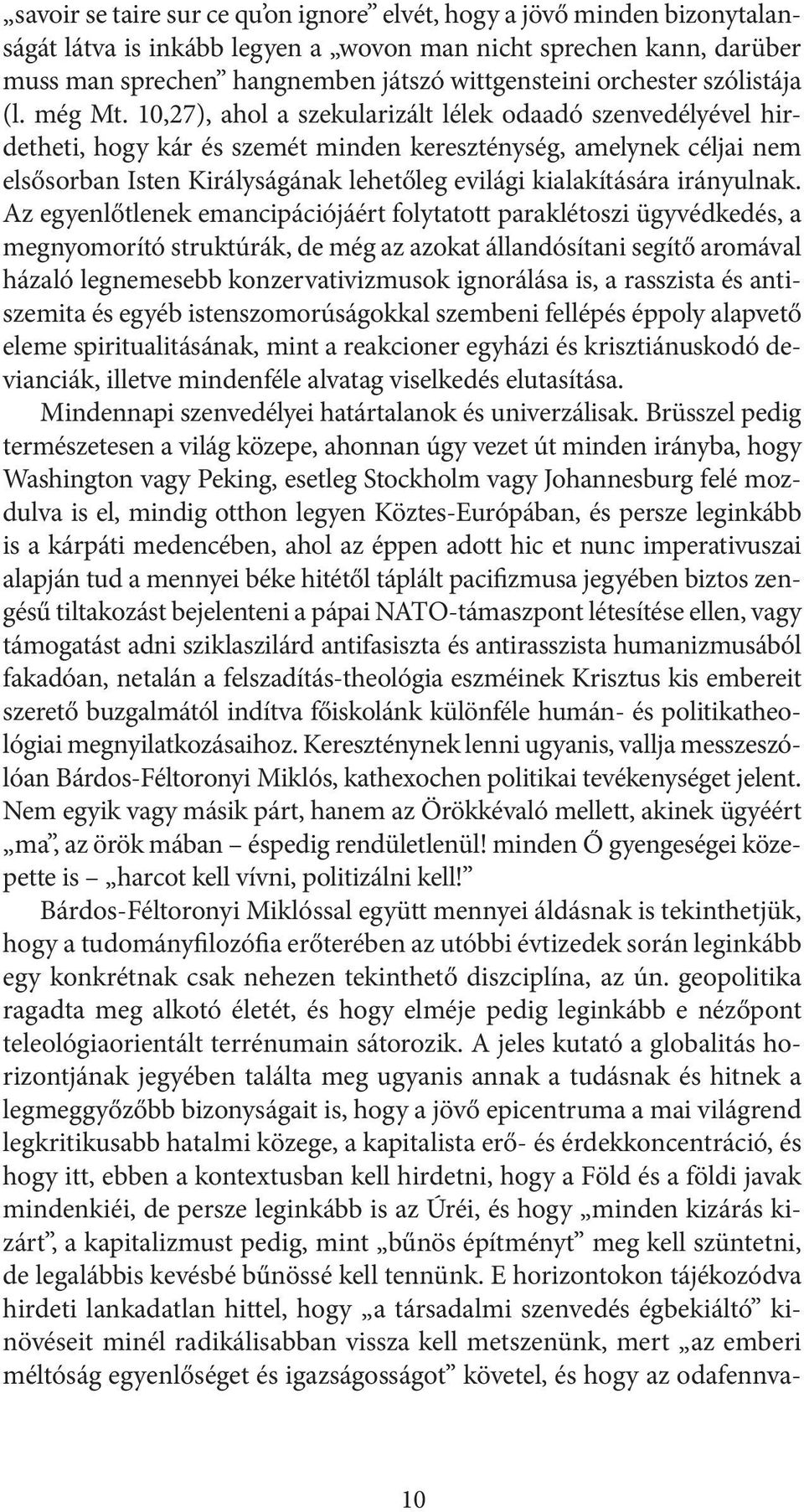 10,27), ahol a szekularizált lélek odaadó szenvedélyével hirdetheti, hogy kár és szemét minden kereszténység, amelynek céljai nem elsősorban Isten Királyságának lehetőleg evilági kialakítására