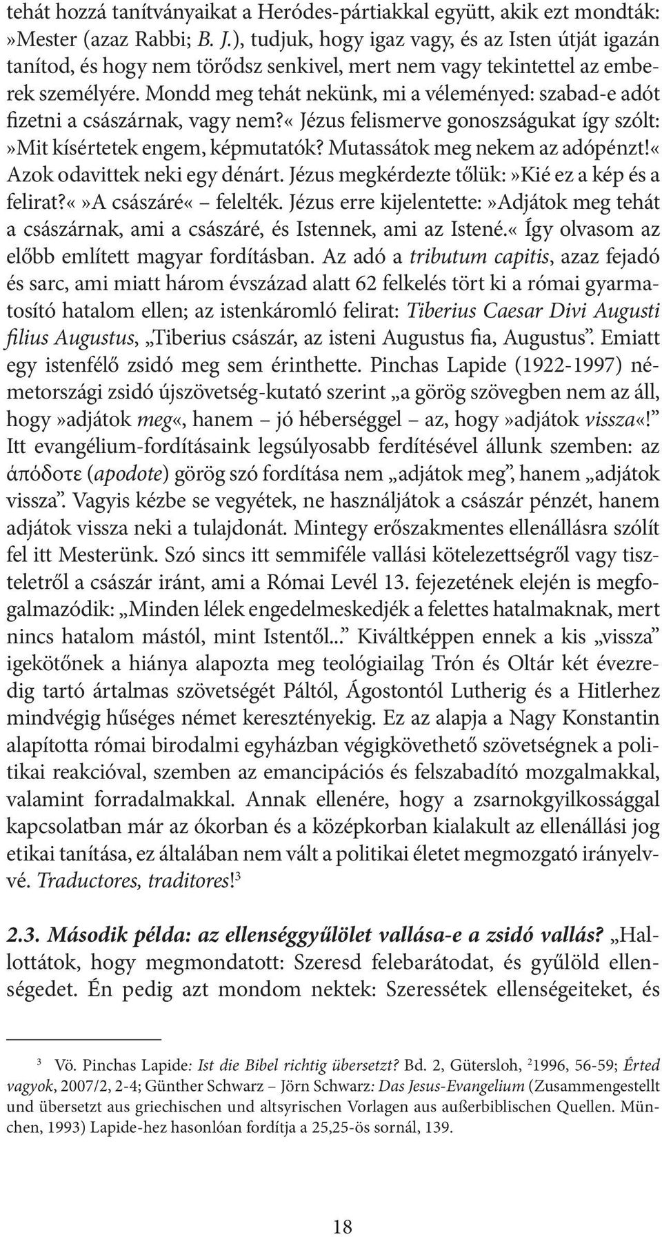 Mondd meg tehát nekünk, mi a véleményed: szabad-e adót fizetni a császárnak, vagy nem?«jézus felismerve gonoszságukat így szólt:»mit kísértetek engem, képmutatók? Mutassátok meg nekem az adópénzt!