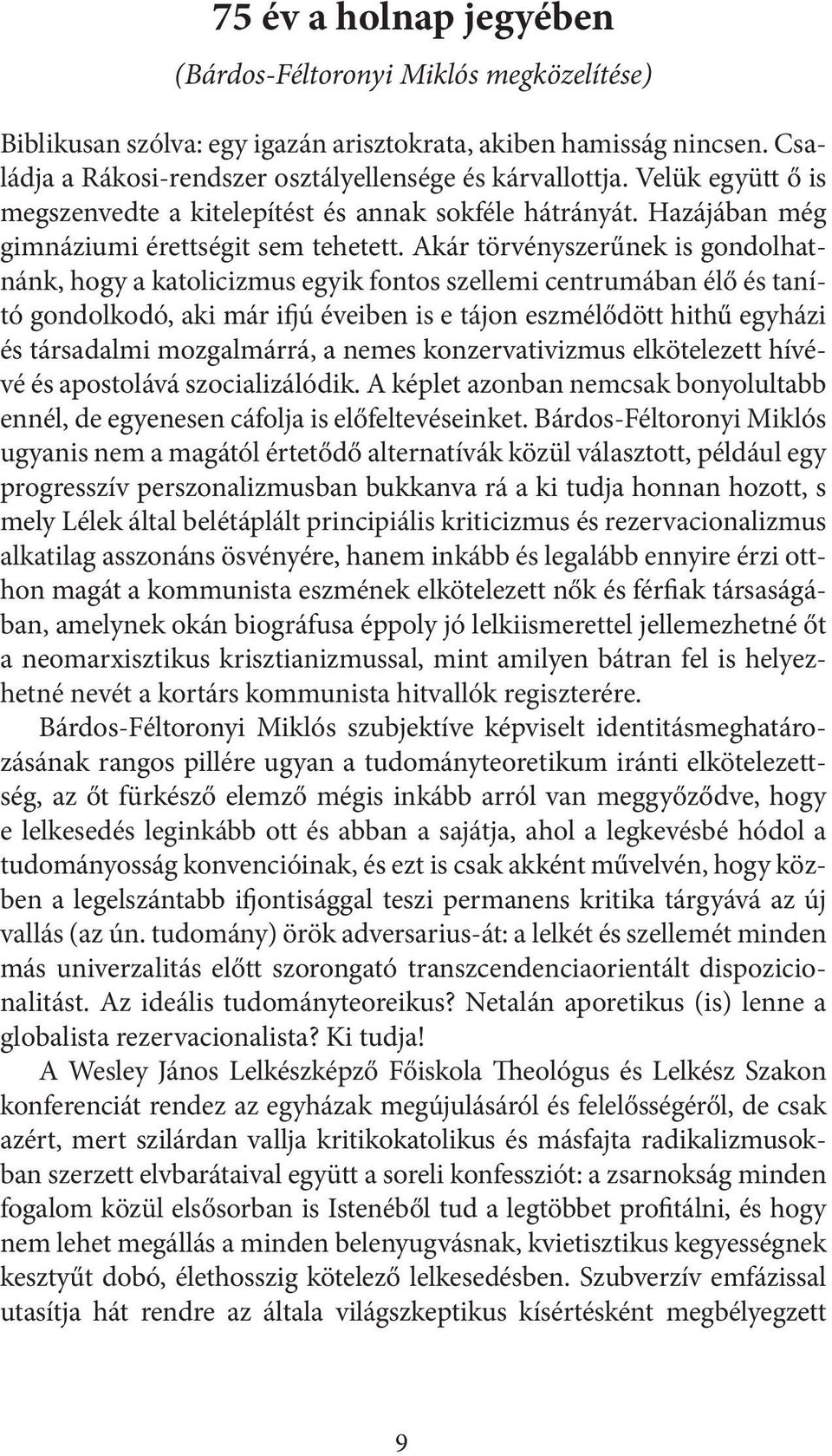 Akár törvényszerűnek is gondolhatnánk, hogy a katolicizmus egyik fontos szellemi centrumában élő és tanító gondolkodó, aki már ifjú éveiben is e tájon eszmélődött hithű egyházi és társadalmi