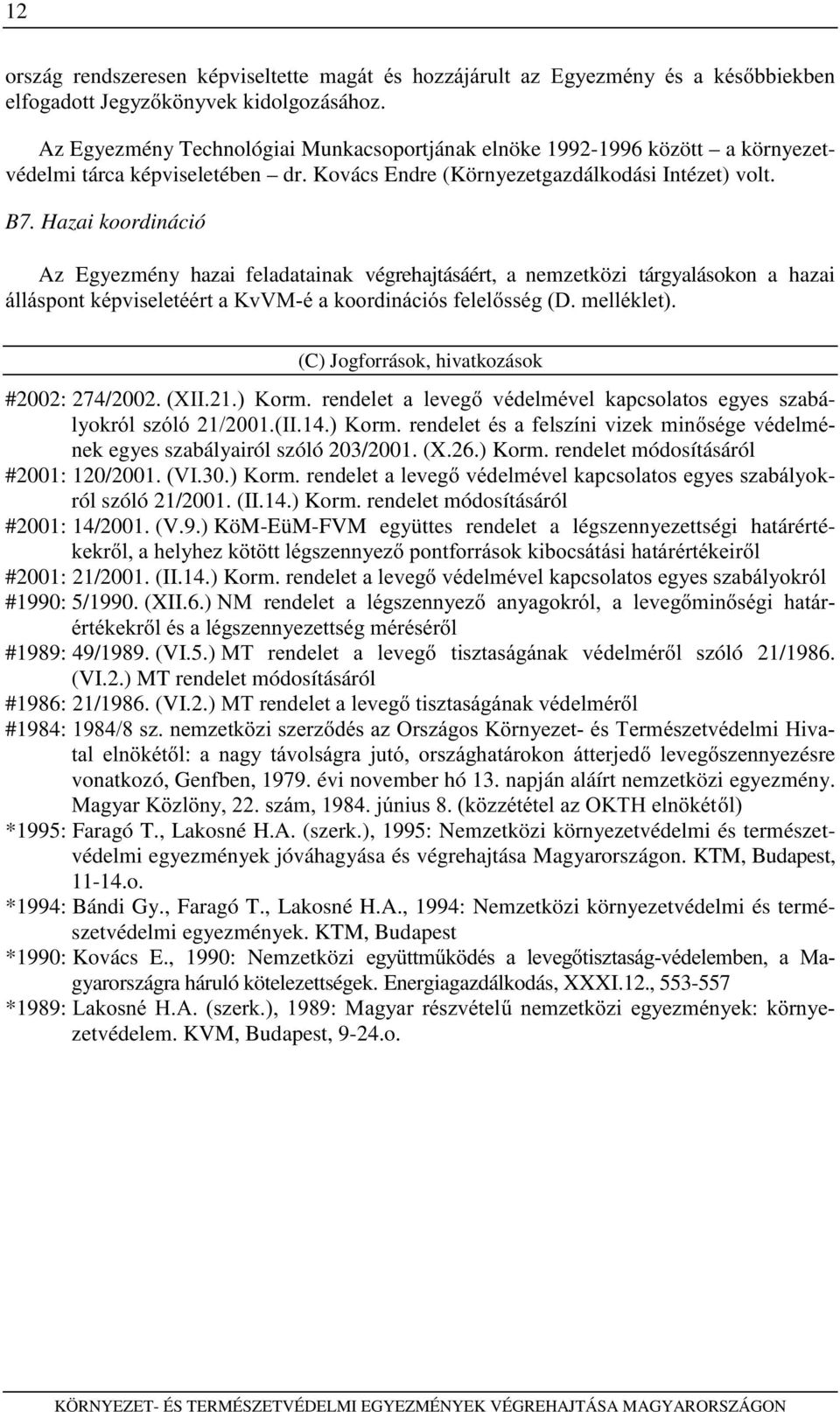 Hazai koordináció Az Egyezmény hazai feladatainak végrehajtásáért, a nemzetközi tárgyalásokon a hazai iooivsrqwnpsylvhohwppuwd.
