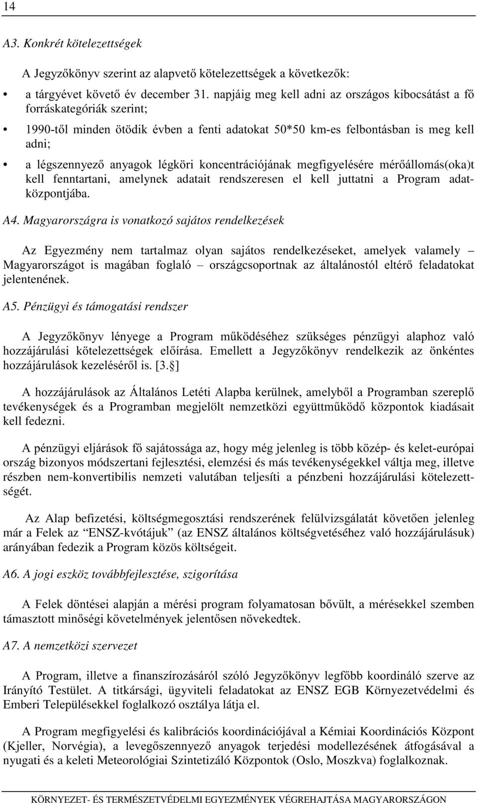 DGDWRNDW NPHV IHOERQWiVEDQ LV PHJ NHOO adni; D OpJV]HQQ\H] DQ\DJRN OpJN UL NRQFHQWUiFLyMiQDN PHJILJ\HOpVpUH PpUiOORmás(oka)t kell fenntartani, amelynek adatait rendszeresen el kell juttatni a Program