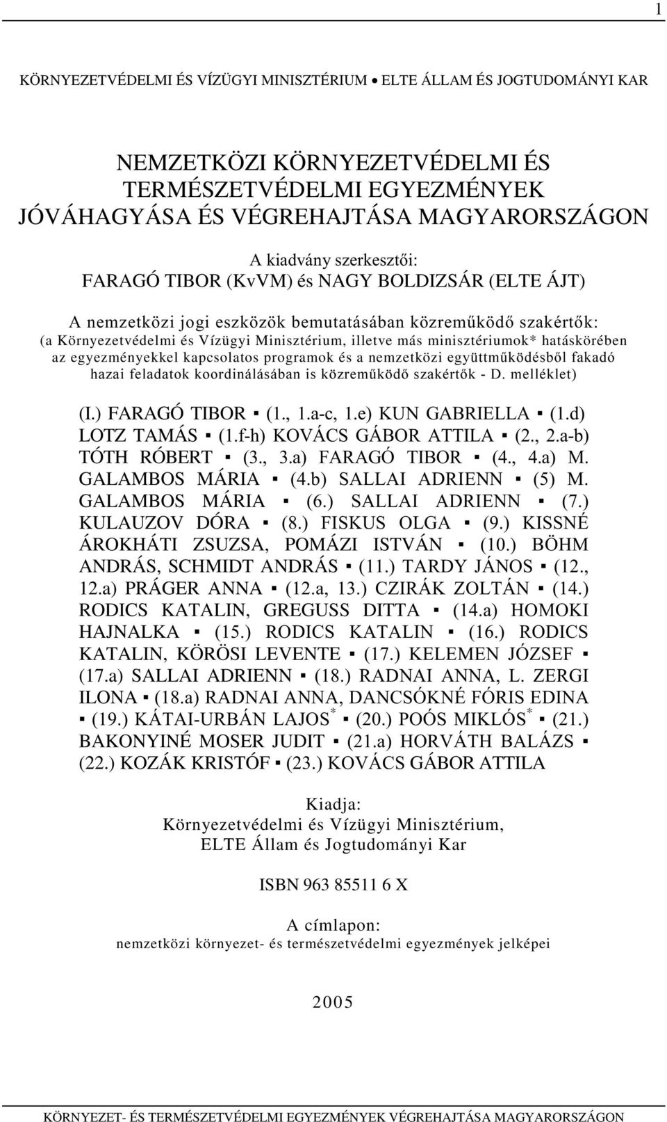 egyezményekkel kapcsolatos programok és a nemzetközi HJ\ WWP&N GpVEO IDNDGy KD]DL IHODGDWRN NRRUGLQiOiViEDQ LV N ]UHP&N G V]DNpUWN ' PHOOpNOHW (I.) FARAGÓ TIBOR DF H.81 *$%5,(//$ G LOTZ TAMÁS IK.