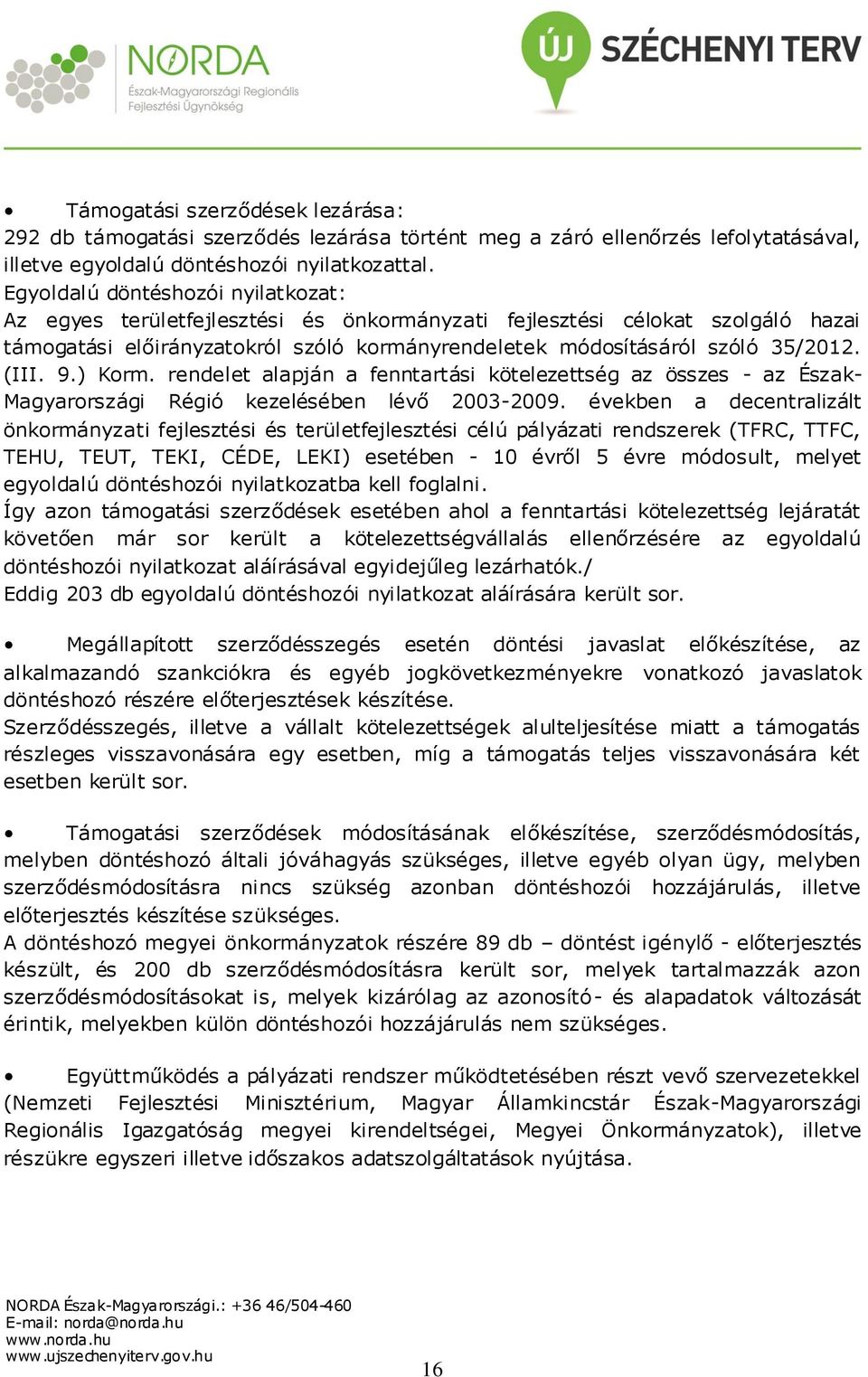 (III. 9.) Korm. rendelet alapján a fenntartási kötelezettség az összes - az Észak- Magyarországi Régió kezelésében lévő 2003-2009.