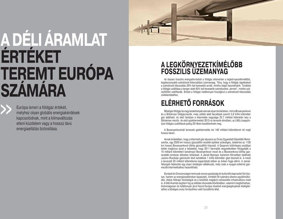 A LEGKÖRNYEZETKÍMÉLŐBB FOSSZILIS ÜZEMANYAG Az összes fosszilis energiaforrásból a földgáz elismerten a legkörnyezetkímélőbb, legalacsonyabb széndioxid-kibocsátású üzemanyag.