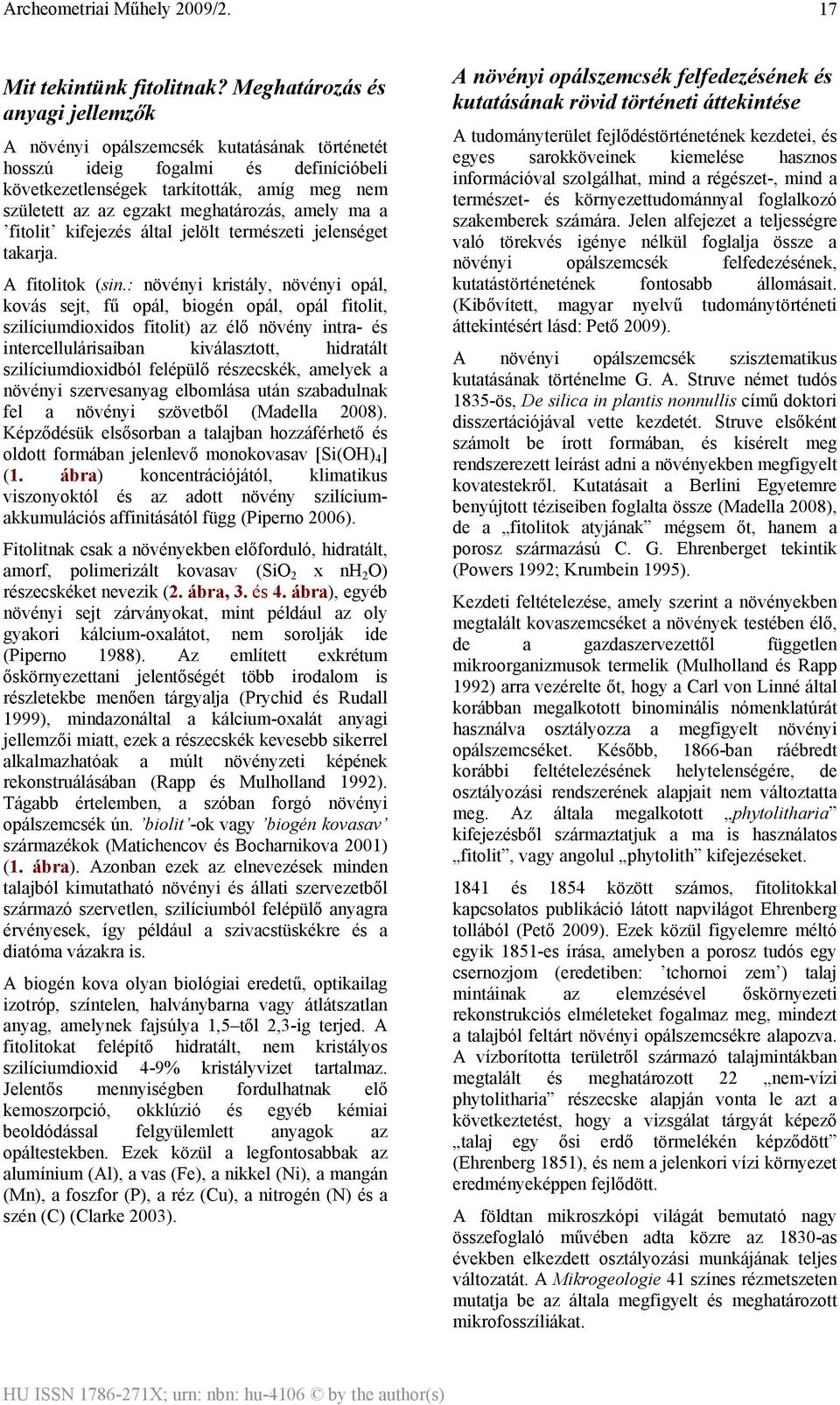 amely ma a fitolit kifejezés által jelölt természeti jelenséget takarja. A fitolitok (sin.
