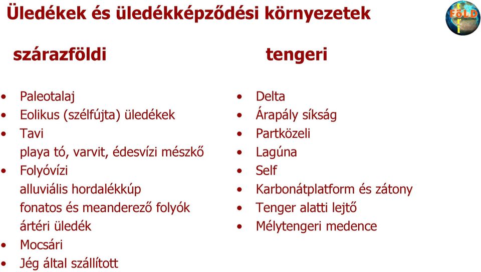 hordalékkúp fonatos és meanderezı folyók ártéri üledék Mocsári Jég által szállított