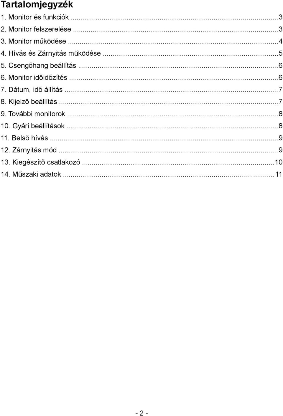 Dátum, idő állítás...7 8. Kijelző beállítás...7 9. További monitorok...8 10. Gyári beállítások.