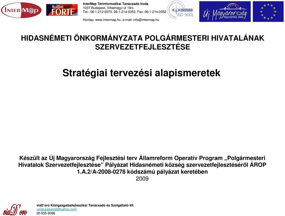 hu HIDASNÉMETI ÖNKORMÁNYZATA POLGÁRMESTERI HIVATALÁNAK SZERVEZETFEJLESZTÉSE Stratégiai tervezési alapismeretek Készült az Új Magyarország Fejlesztési