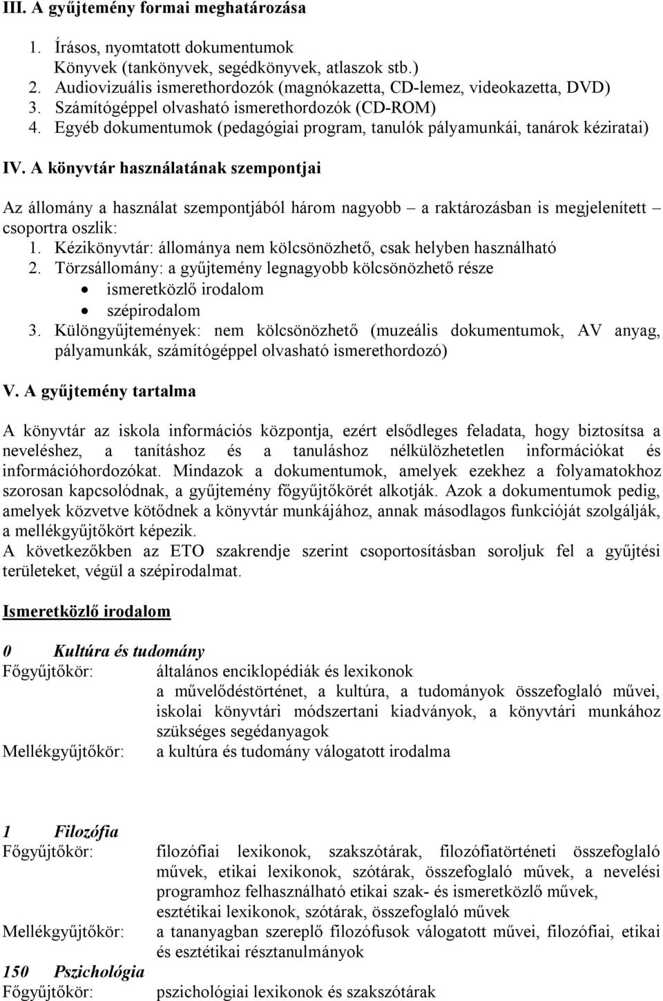 Egyéb dokumentumok (pedagógiai program, tanulók pályamunkái, tanárok kéziratai) IV.