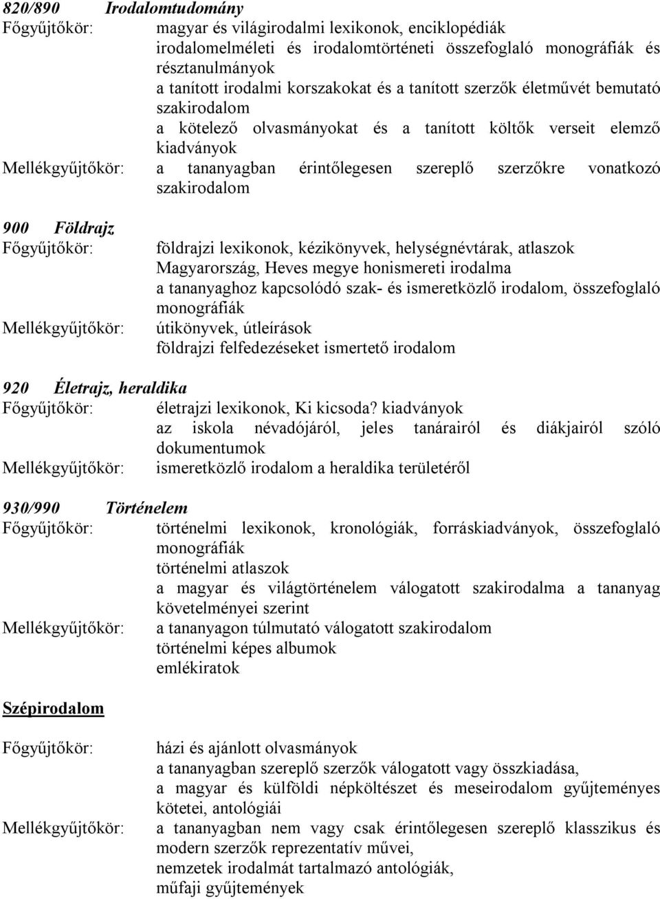 Földrajz földrajzi lexikonok, kézikönyvek, helységnévtárak, atlaszok Magyarország, Heves megye honismereti irodalma a tananyaghoz kapcsolódó szak- és ismeretközlő irodalom, összefoglaló monográfiák