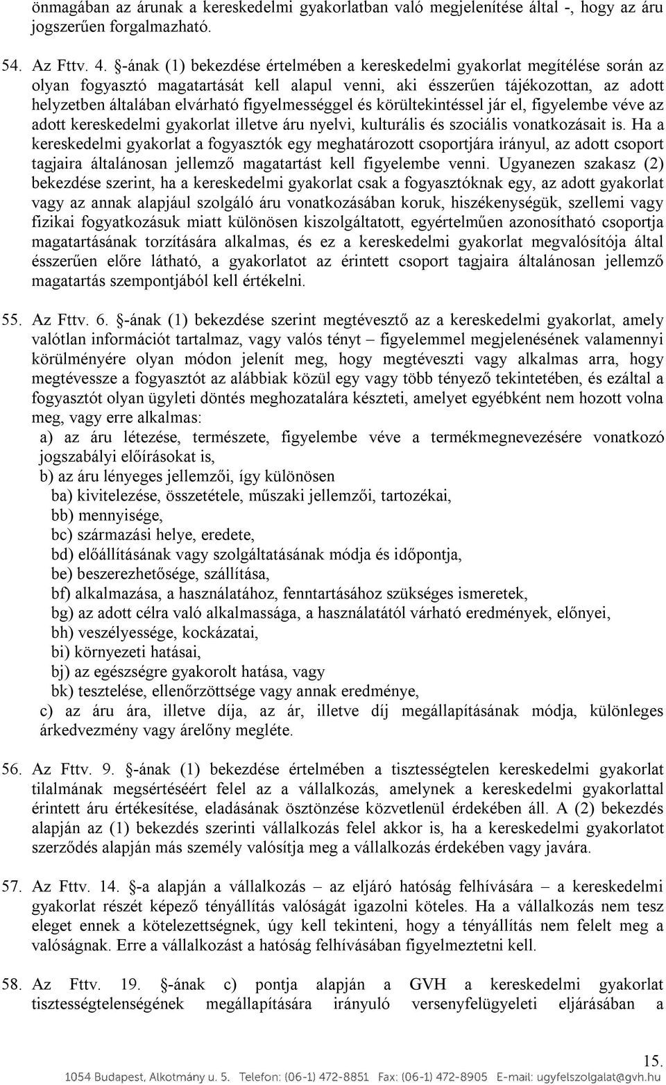 figyelmességgel és körültekintéssel jár el, figyelembe véve az adott kereskedelmi gyakorlat illetve áru nyelvi, kulturális és szociális vonatkozásait is.