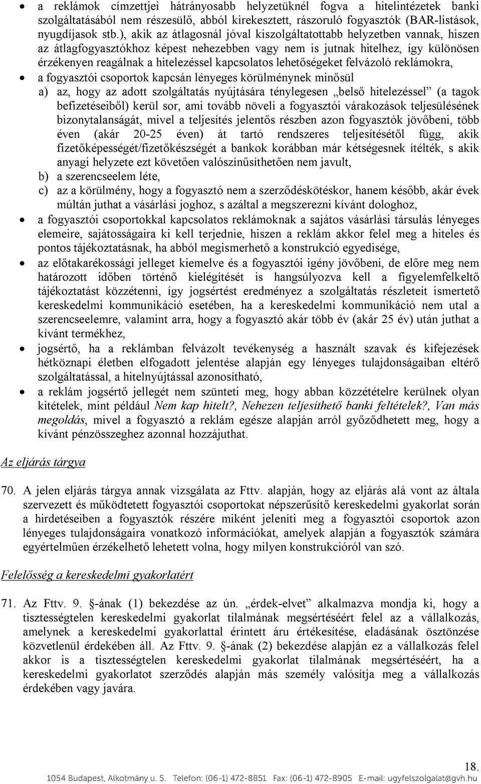 kapcsolatos lehetőségeket felvázoló reklámokra, a fogyasztói csoportok kapcsán lényeges körülménynek minősül a) az, hogy az adott szolgáltatás nyújtására ténylegesen belső hitelezéssel (a tagok