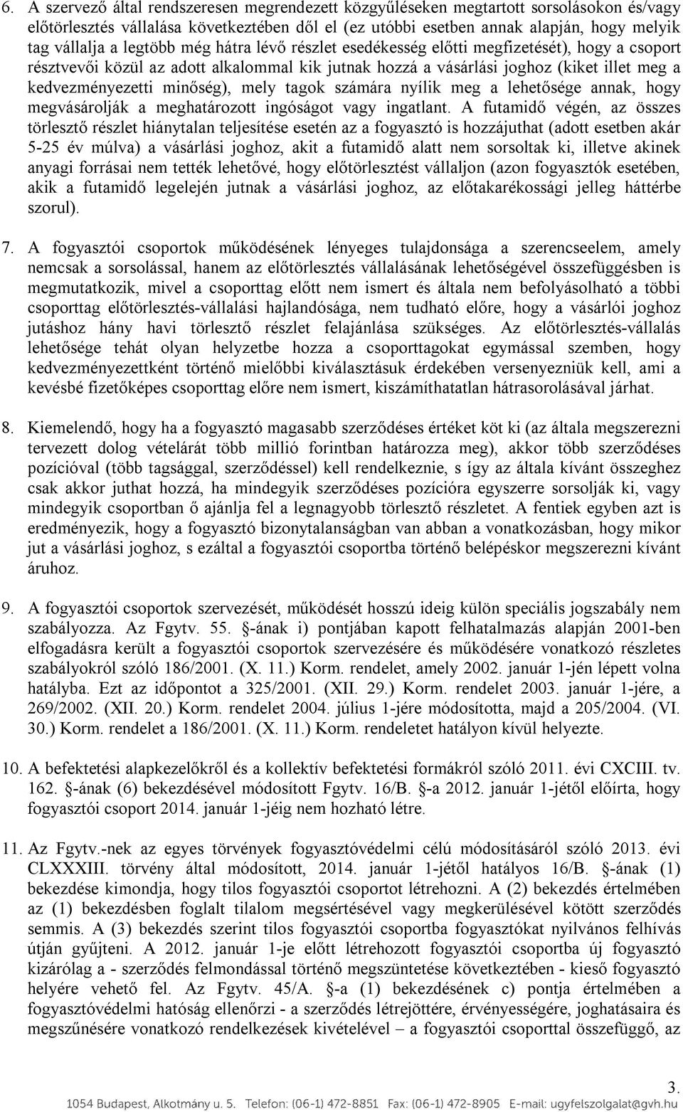 mely tagok számára nyílik meg a lehetősége annak, hogy megvásárolják a meghatározott ingóságot vagy ingatlant.