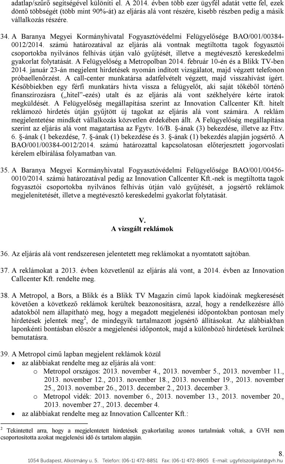 A Baranya Megyei Kormányhivatal Fogyasztóvédelmi Felügyelősége BAO/001/00384-0012/2014.