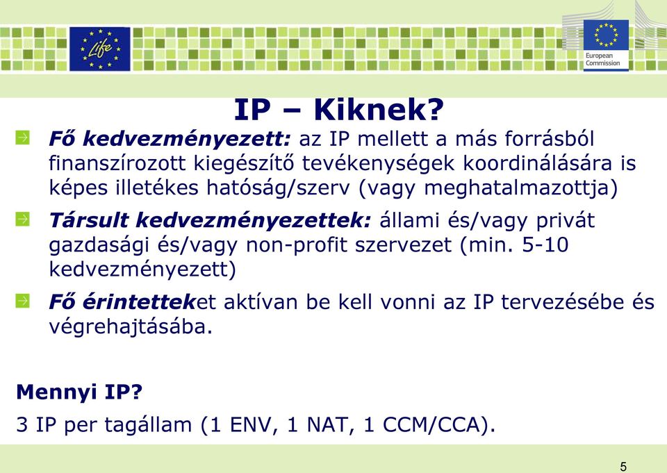 is képes illetékes hatóság/szerv (vagy meghatalmazottja) Társult kedvezményezettek: állami és/vagy privát