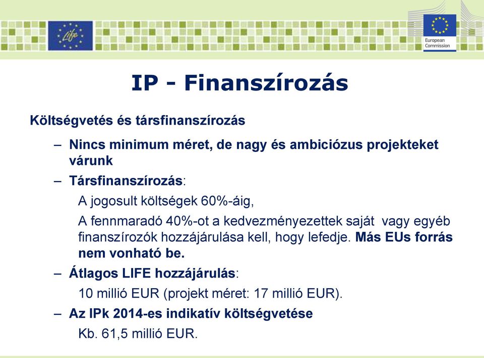 egyéb finanszírozók hozzájárulása kell, hogy lefedje. Más EUs forrás nem vonható be.