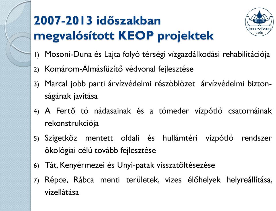 tó nádasainak és a tómeder vízpótló csatornáinak rekonstrukciója 5) Szigetköz mentett oldali és hullámtéri vízpótló rendszer ökológiai