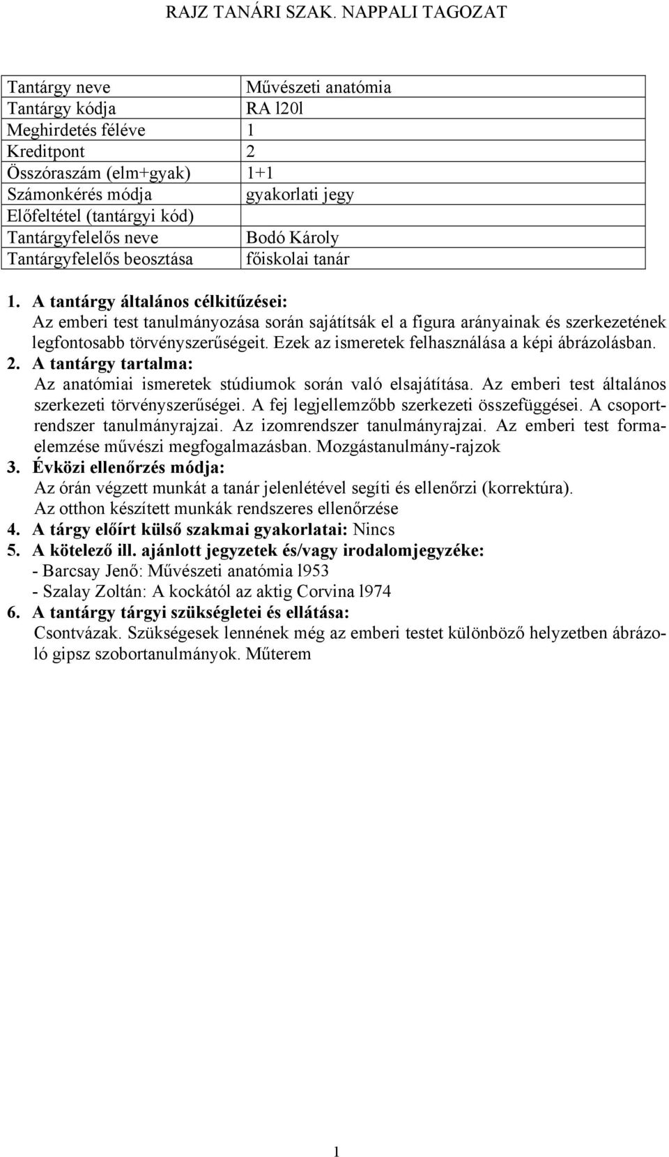 Ezek az ismeretek felhasználása a képi ábrázolásban. Az anatómiai ismeretek stúdiumok során való elsajátítása. Az emberi test általános szerkezeti törvényszerűségei.