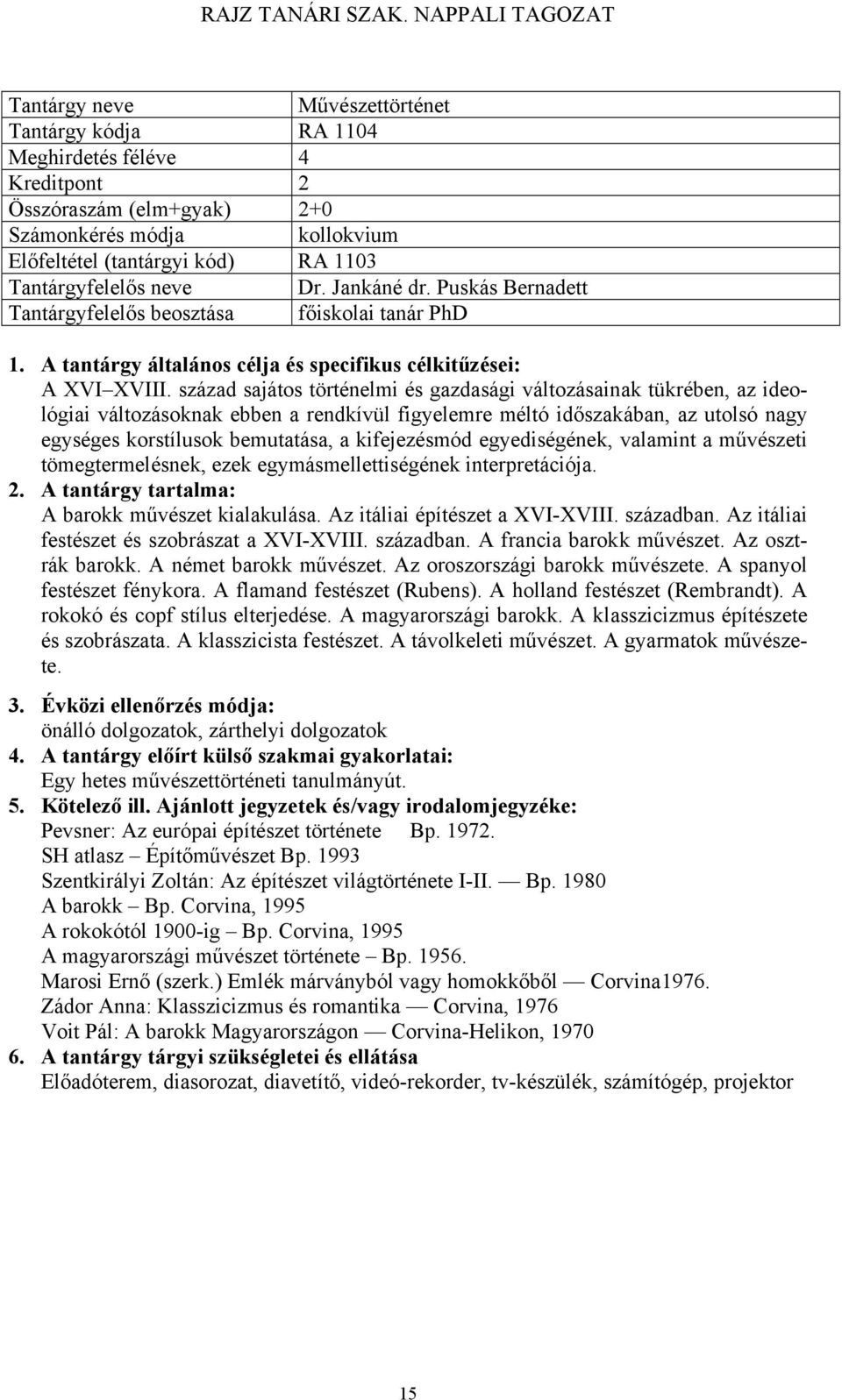 század sajátos történelmi és gazdasági változásainak tükrében, az ideológiai változásoknak ebben a rendkívül figyelemre méltó időszakában, az utolsó nagy egységes korstílusok bemutatása, a